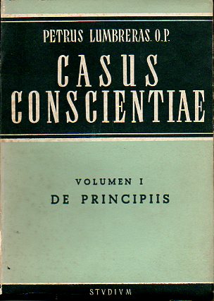 CASUS CONSCIENTIAE ANTIQUEI ET RECENTIORES. Vol. I. De principiis.