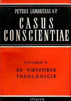 CASUS CONSCIENTIAE ANTIQUI ET RECIENTIORES. Vol. II. De Virtutibus Theologicis.