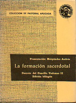 COLECCIN DE PASTORAL APLICADA. Vol. XXIV. LA FORMACIN SACERDOTAL. Decreto del Concilio Ecumnico Vaticano II. Edicin bilinge latino-castellana.
