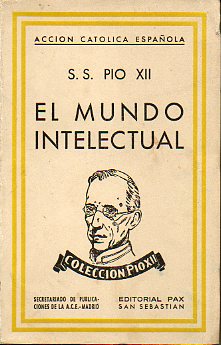 PO XII Y EL MUNDO INTELECTUAL. Documentos de Su Santidad hasta el  31 de Diciembre de 1944.