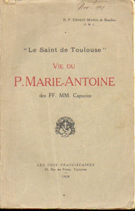 LE SAINT DE TOULOUSE. VIE DU P. MARIE-ANTOINE DES FF. MM. CAPUCINS.
