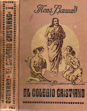 DIOS EN LA ESCUELA. EL COLEGIO CRISTIANO. Conferencias dominicales. 2 ed. esmeradamente corregida. Tomo I.