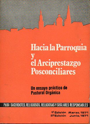 HACIA LA PARROQUIA Y EL ARCIPRESTAZGO POSTCONCILIARES. Un ensayo prctico de Pastoral Orgnica. 2 ed.