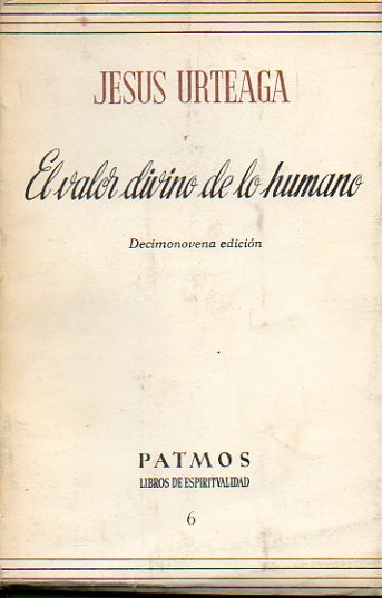 EL VALOR DIVINO DE LO HUMANO. 19 ed.