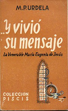 ...Y VIVI SU MENSAJE. La venerable Mara Eugenia de Jess, Fundadora de las Religiosas de la Asuncin.