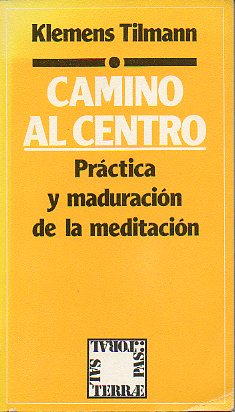 CAMINO AL CENTRO. PRCTICA Y MADURACIN DE LA MEDITACIN.