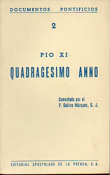 QUADRAGESIMO ANNO. Sobre la restauracin del orden social.  15 de Mayo de 1931. Comentada por el P. Gabino Mrzquez, S. I.