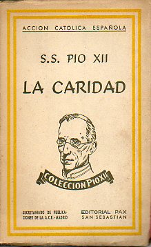 S. S. PO XII Y LA CARIDAD. Doctrina y hechos de la caridad pontifica (1939-1943):