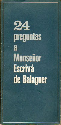 24 PREGUNTAS A MONSEOR ESCRIV DE BALAGUER. Texto publicado en la revista Mundo Cristiano, enero 1971.