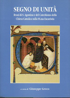 SEGNO DI UNIT. Brani di S. Agostino e del Catechismo della Chiesa Cattolica sulla SS.ma Eucaristia.