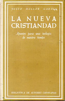 LA NUEVA CRISTIANDAD. Apuntes para una Teologa de nuestro tiempo. Prlogo de Casimiro Morcillo lvarez, Arzobispo de Madrid-Alcal. 2 ed.