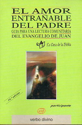 EL AMOR ENTRAABLE DEL PADRE. GUA PARA UNA LECTURA COMUNITARIA DEL EVANGELIO DE JUAN. 14 ed.