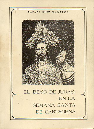 EL BESO DE JUDAS EN LA SEMANA SANTA DE CARTAGENA. Libro del Cincuentenario de la Agrupacin del sculo. Californios (19139-1989).