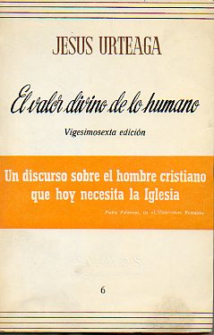 EL VALOR DIVINO DE LO HUMANO. 26 ed.