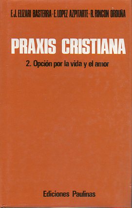 PRAXIS CRISTIANA. 2. OPCIN POR LA VIDA Y EL AMOR. 4 ed.