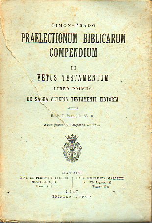 PRAELECTIONUM BIBLICARUM COMPENDIUM. II. VETUS TESTAMENTUM. LIber Primus. DE SACRA VETERIS TESTAMENTI HISTORIA. Editio Quinta (1 hispana) retractata.