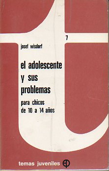EL ADOLESCENTE Y SUS PROBLEMAS. PARA CHICOS DE 10 A 14 AOS.