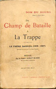 DU CHAMP DE BATAILLE A LA TRAPPE. LE FRRE GABRIEL (1835-1897). Prface par le Conte Albert de Mun.