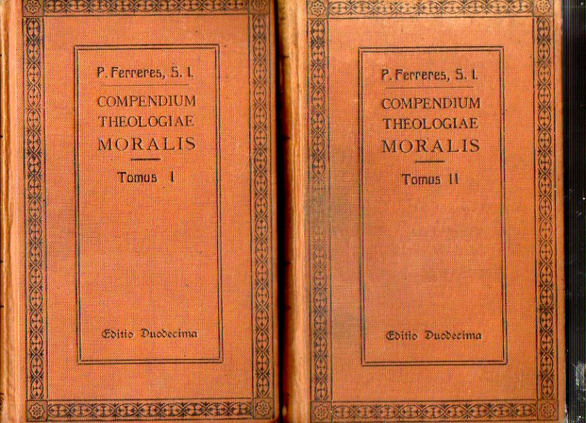 COMPENDIUM THEOLOGIAE MORALIS AD NORMAM NOVISSIMI CODICIS CANONICI. 2 Vols. Dispositionibus Iuris Hispani, ac Lusitani decretis Concilii Plenarii Amer