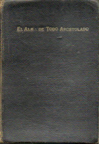 EL ALMA DE TODO APOSTOLADO. Traducido por un religios de San Isidro (Venta de Baos).