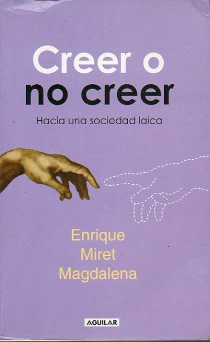 CREER O NO CREER. HACIA UNA SOCIEDAD LAICA. 1 edicin.
