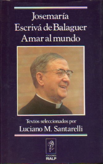 AMAR AL MUNDO. Escritos y homilas. Textos seleccionados por Luciano M. Santarelli. Prlogo de Salvatore Garofalo.