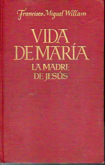 VIDA DE MARA, LA MADRE DE JESS. Versin de la segunda edicin alemana por el padre Marcelino Zalba, S. J. Con una policroma en frontis y 22 lms. b