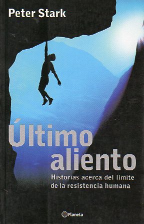 LTIMO ALIENTO. HISTORIAS ACERCA DEL LMITE DE LA RESISTENCIA HUMANA.