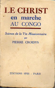 LE CHRIST EN MARCHE AU CONGO. Scnes de la Vie Missionaire.