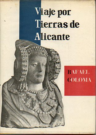 VIAJE POR TIERRAS DE ALICANTE. Prlogo de Azorn. Premio Diputacin Provincial de Alicante 1956.