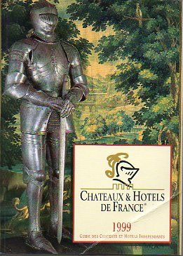 CHATEAUX & HOTELS DE FRANCE. Guide des Chateaux et Hotels Independants. 1999.