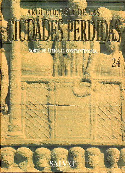 ARQUEOLOGA DE LAS CIUDADES PERDIDAS. Vol. 24. NORTE DE FRICA II. CONSTANTINOPLA. Sabratha, mercado de trigo. Maktar, en la regin del Alto Tell. Suf