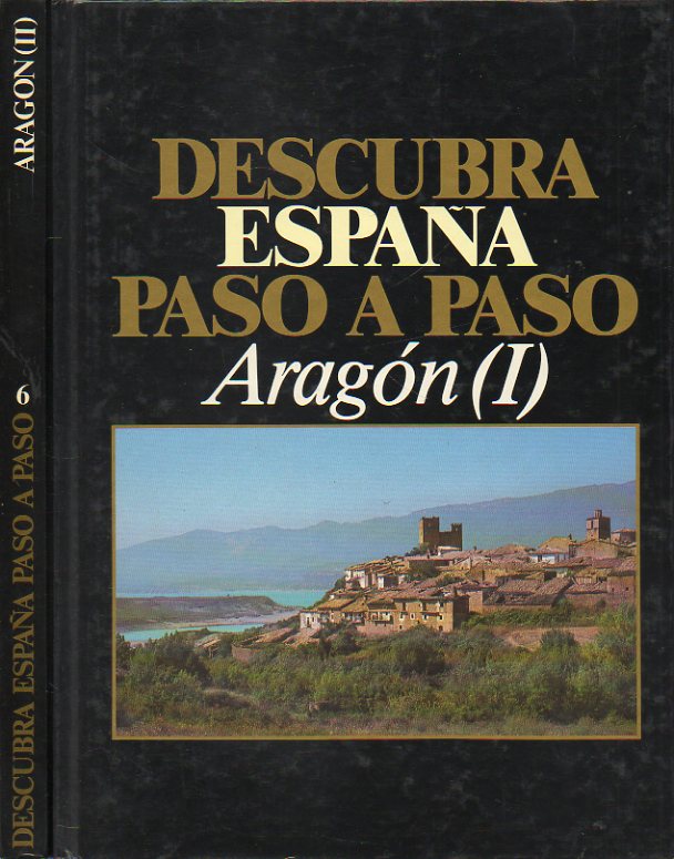 DESCUBRA ESPAA PASO A PASO. Vols. 5-6. ARAGN. I. EL VALLE DEL EBRO Y TERUEL. II. HUESCA Y LAS CINCO VILLAS.