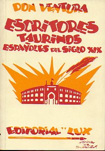 ESCRITORES TAURINOS ESPAOLES DEL SIGLO XIX. Prl. de Segundo Toque. Facsmil de la ed. de Lux, Biblioteca de la Fiesta Brava, Barcelona, 1927.
