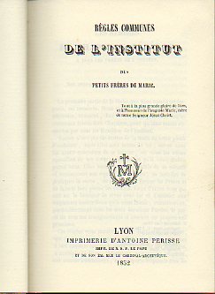 RGLES COMMUNES DE LINSTITUT DES PETITES FRRES DE MARIE (Impr. de N. S. P. Le Pape, 1852) / REGLAS COMUNES DEL INSTITUTO DE LOS PEQUEOS HERMANOS DE