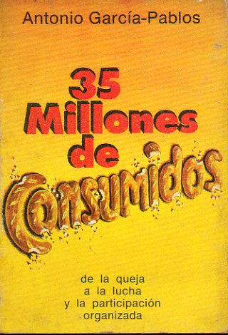 35 MILLONES DE CONSUMIDORES. De la queja a la lucha y la participacin organizada. Ilustrs. Carlos Garca-Pablos.