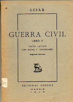 BELLUM CIVILE / GUERRA CIVIL. Libro II. Texto latino con notas y vocabulario. 2 ed.
