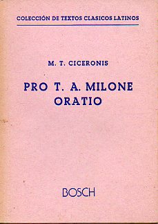 PRO T. A. MILONE ORATIO. Texto latino revisado por Carmen Romero Barranco y Manuel A. Gmez Gonzlez.