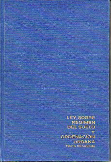 LEY SOBRE RGIMEN DEL SUELO Y ORDENACIN URBANA. Texto refundido. Real Decreto 1346/1976, de nueve de abril.