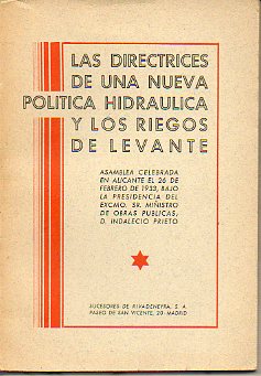 LAS DIRECTRICES DE UNA NUEVA POLTICA HIDRULICA Y LOS RIEGOS DE LEVANTE. Asamblea celebrada en Alicante el 26 de Febrero de 1933, bajo la presidencia