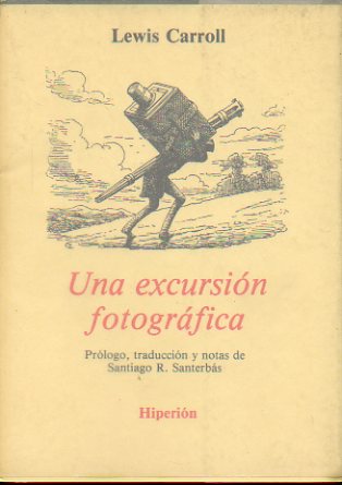 UNA EXCURSIN FOTOGRFICA. Prlogo, traduccin y notas de Santiago R. Santerbs. Edicin de 1000 ejemplares.