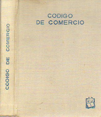 CDIGO DE COMERCIO ESPAOL. Aprobado por Ley de 22 de Agosto de 1885. Anotado y concordado con la Legislacin Mercantil vigente.