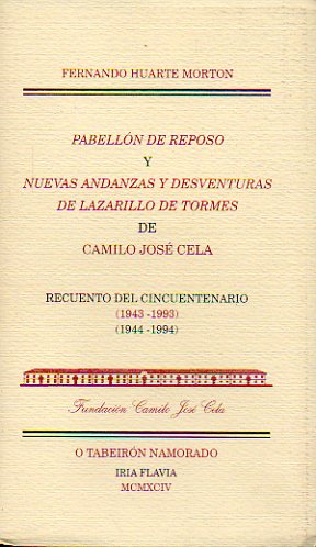 PABELLN DE REPOSO Y NUEVAS ANDANZAS Y DESVENTURAS DE LAZARILLO DE TORMES DE CAMILO JOSE CELA. RECUENTO DEL CINCUENTENARIO (1943-1993 / 1944-1994).