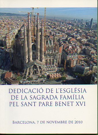 DEDICACI DE LESGLSIA DE LA SAGRADA FAMLIA PEL SANT PARE BENET XVI. Barcelona, 7 de novembre de 2010.