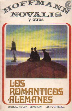 LOS ROMNTICOS ALEMANES. Textos de Novalis, Wackenroder, Hoffmann, Von Kleist y Schlegel.
