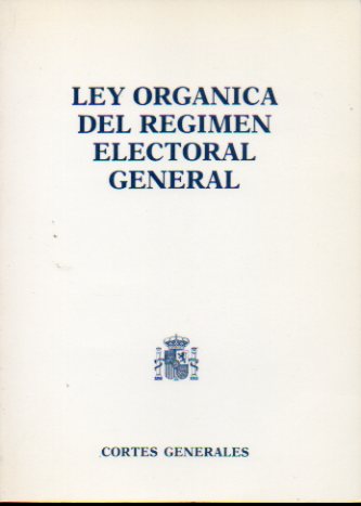 LEY ORGNICA DEL RGIMEN ELECTORAL GENERAL. Textos Legislativos.