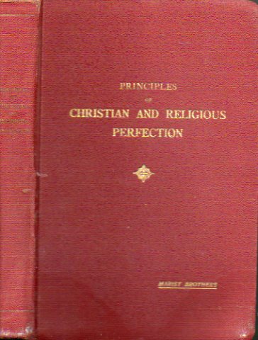 PRINCIPLES OF CHRISTIAN AND RELIGIOUS PERFECTION FOR THE USE OF THE M. B. OF THE SCHOOLS.
