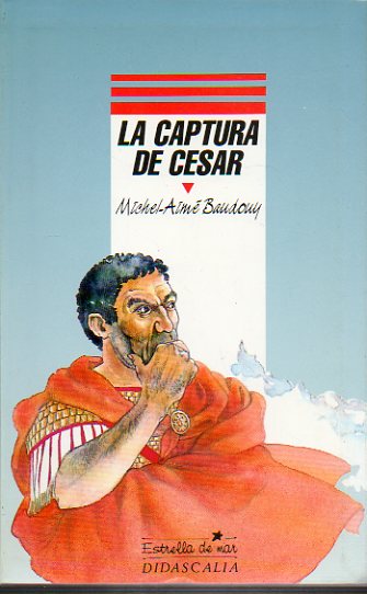 LA CAPTURA DE CSAR. Ilustrs. Christian Maucler.