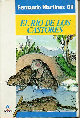 EL RO DE LOS CASTORES (CUENTO REAL, AUNQUE BAADO POR LA MS DESESPERADA FANTASA). Ilustrs. de Margarita Puncel Reparaz.