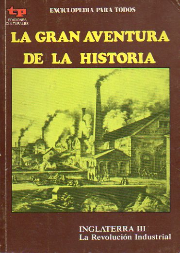 LA GRAN AVENTURA DE LA HISTORIA. N 39. INGLATERRA III. LA REVOLUCIN INDUSTRIAL.